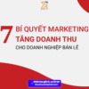 7 bí quyết marketing bùng nổ doanh thu cho doanh nghiệp bán lẻ