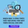 Share khóa học 3 công thức viết nội dung thu hút trên social cho SME
