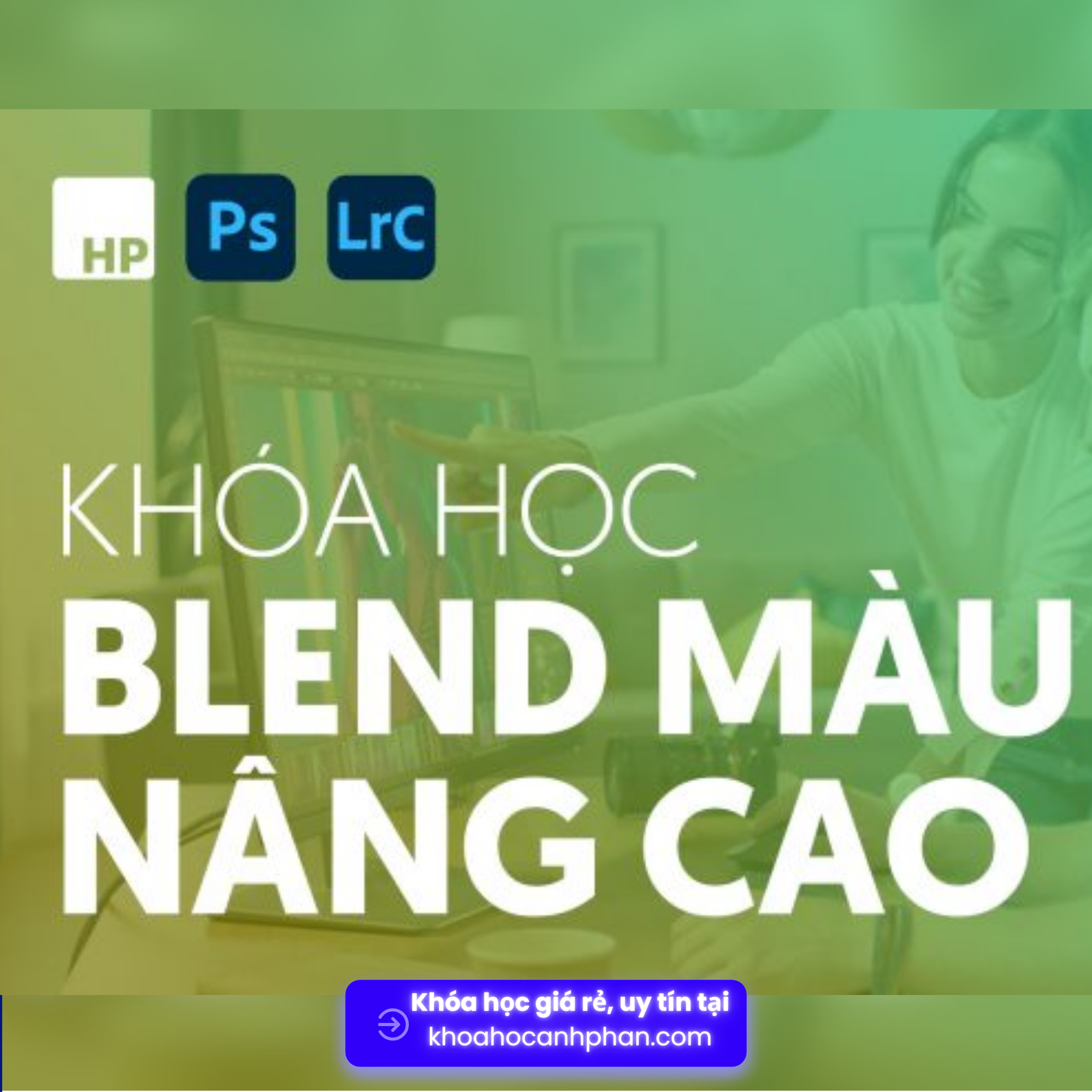 Share Khóa Học Blend Màu Nâng Cao cùng Hoangphucphoto