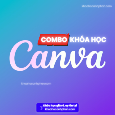 Học Canva từ A-Z của các chuyên gia Full Combo Khóa Học Canva Từ A đến Z Giúp Bạn Trở Thành Một Chuyên Gia Canva