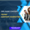 Share khóa học Ứng dụng ChatGPT trong Content Marketing