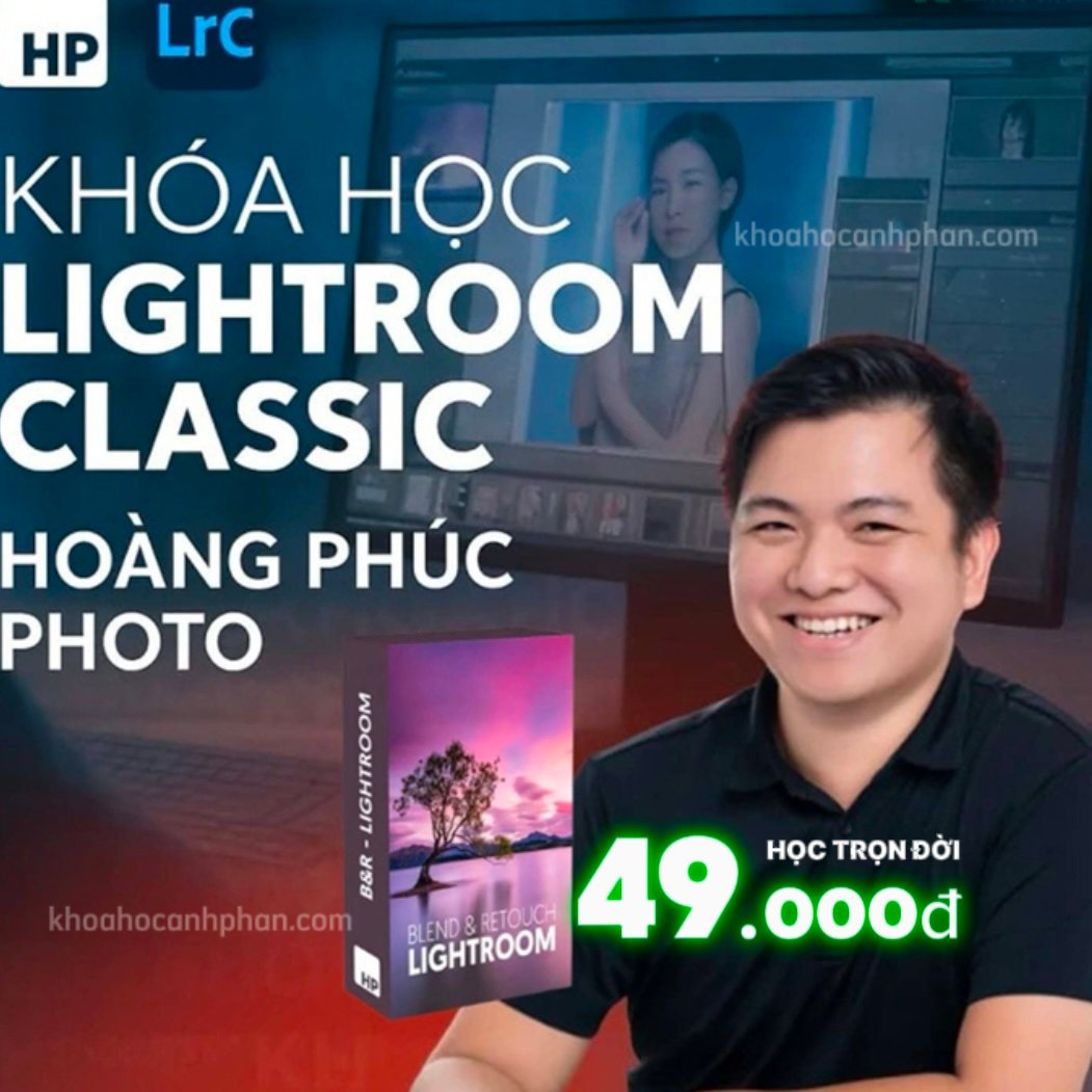 Lightroom Classic cùng Hoàng Phúc Photo