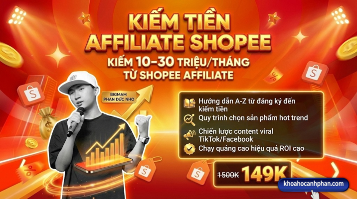 Khoá Học Kiếm Tiền Affiliate Shopee Cơ Bản đến Nâng Cao cùng Phan Đức Nho